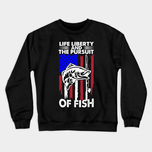 Life liberty and the pursuit of Fish Crewneck Sweatshirt by Ebazar.shop